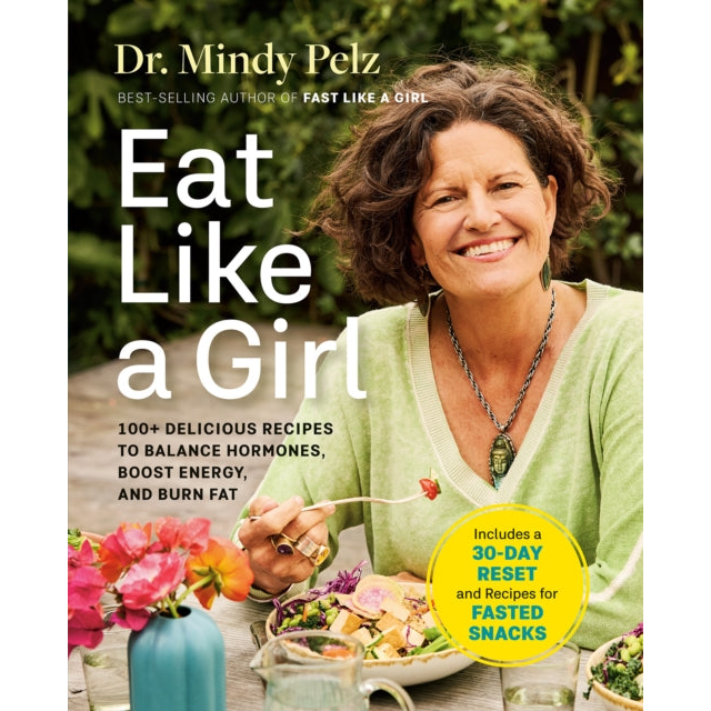 Eat Like a Girl : 100+ Delicious Recipes to Balance Hormones, Boost Energy, and Burn Fat