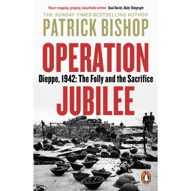 Operation Jubilee : Dieppe, 1942: The Folly and the Sacrifice