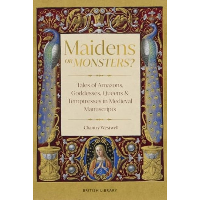 Maidens or Monsters? : Amazons and Goddesses, Queens and Temptresses in Medieval Legend
