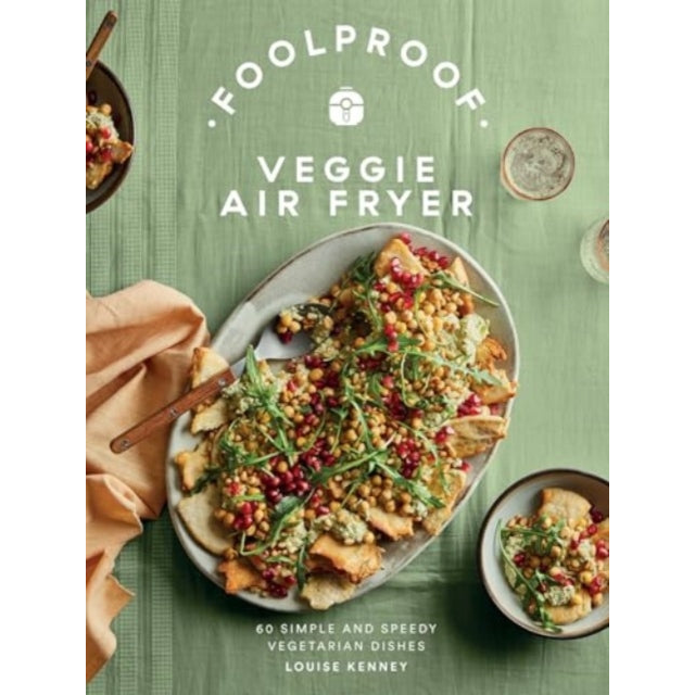Foolproof Veggie Air Fryer : 60 Simple and Speedy Vegetarian Dishes