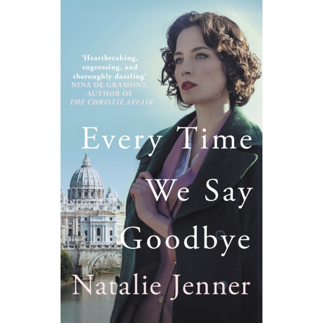 Every Time We Say Goodbye : 'Heartbreaking, engrossing, and thoroughly dazzling' - Nina de Gramont, author of The Christie Affair