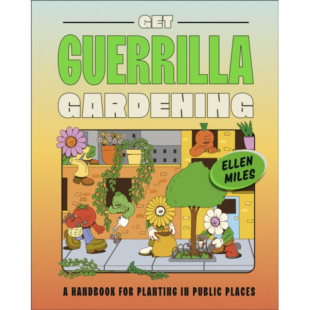 Get Guerrilla Gardening : A Handbook for Planting in Public Places