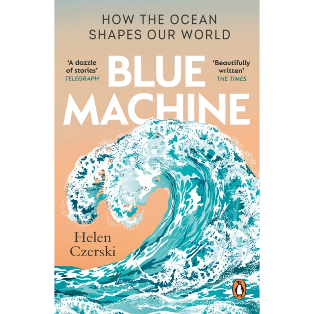 Blue Machine : How the Ocean Shapes Our World