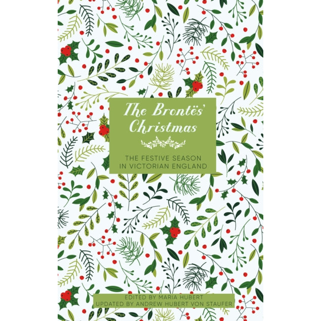 The Brontes' Christmas : The Festive Season in Victorian England