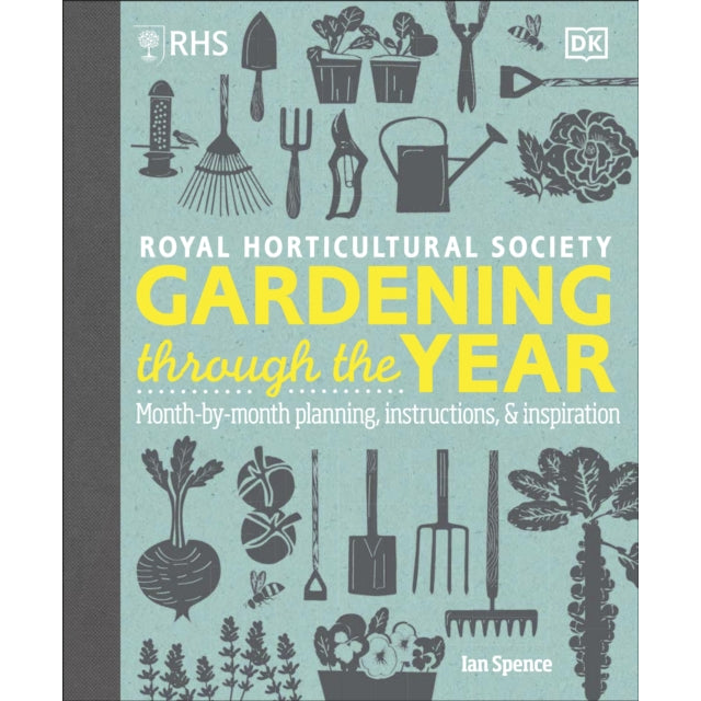 RHS Gardening Through the Year : Month-by-month Planning Instructions and Inspiration