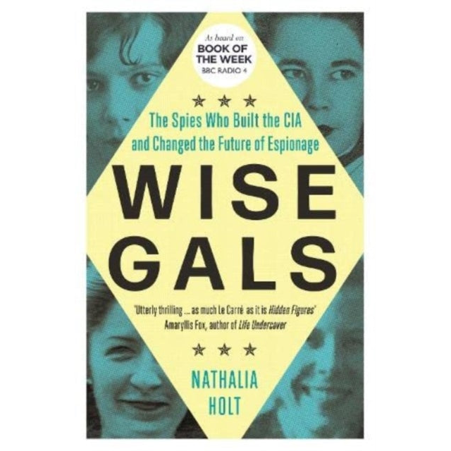 Wise Gals : The Spies Who Built the CIA and Changed the Future of Espionage