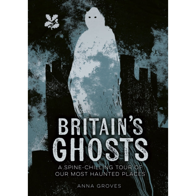 Britain’s Ghosts : A Spine-Chilling Tour of Our Most Haunted Places