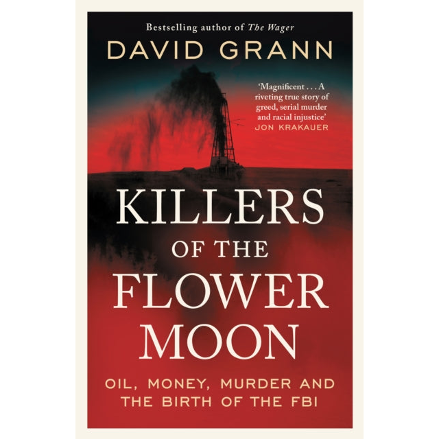 Killers of the Flower Moon : Oil, Money, Murder and the Birth of the FBI