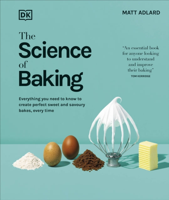 The Science of Baking : Everything You Need to Know to Create Perfect Sweet and Savoury Bakes, Every Time-9780241713938