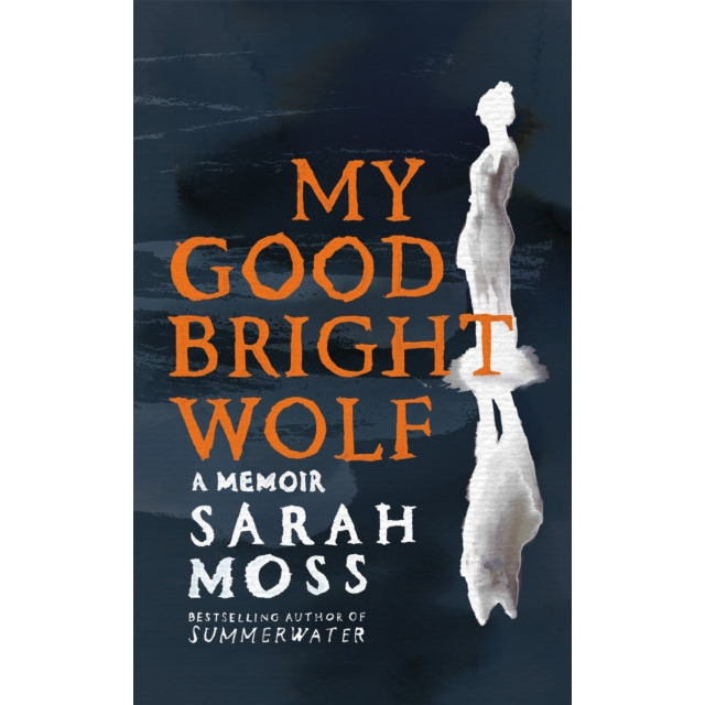 My Good Bright Wolf : A Memoir