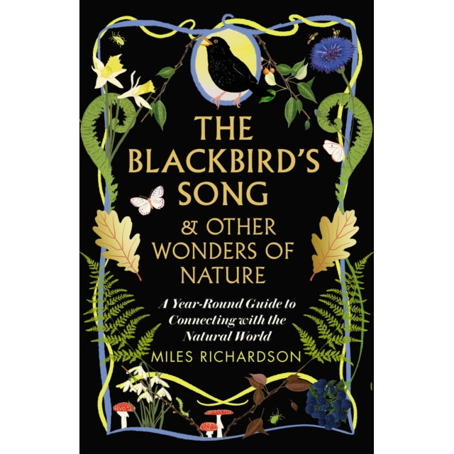 The Blackbird's Song & Other Wonders of Nature : A year-round guide to connecting with the natural world