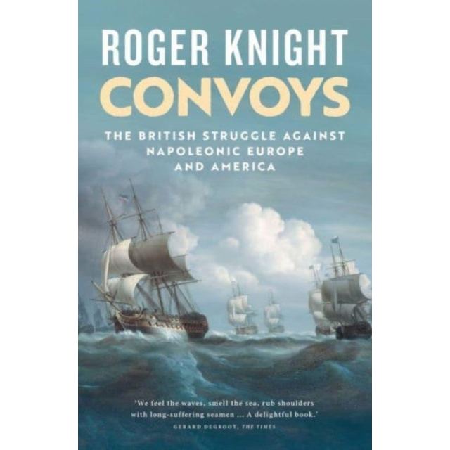 Convoys : The British Struggle Against Napoleonic Europe and America