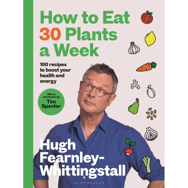 How to Eat 30 Plants a Week : 100 recipes to boost your health and energy
