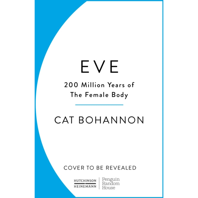 Eve : How The Female Body Drove 200 Million Years of Human Evolution