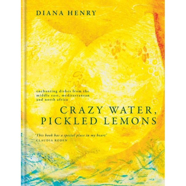 Crazy Water, Pickled Lemons : Enchanting dishes from the Middle East, Mediterranean and North Africa
