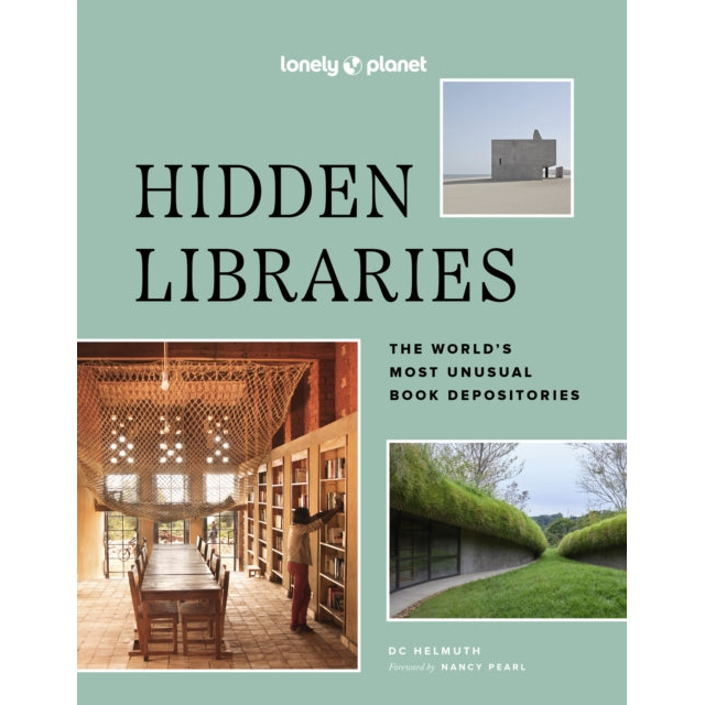 Lonely Planet Hidden Libraries : The World’s Most Unusual Book Depositories