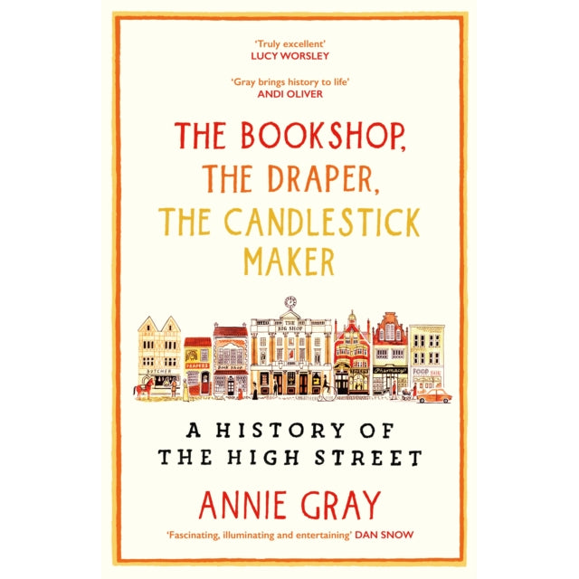 The Bookshop, The Draper, The Candlestick Maker : A History of the High Street