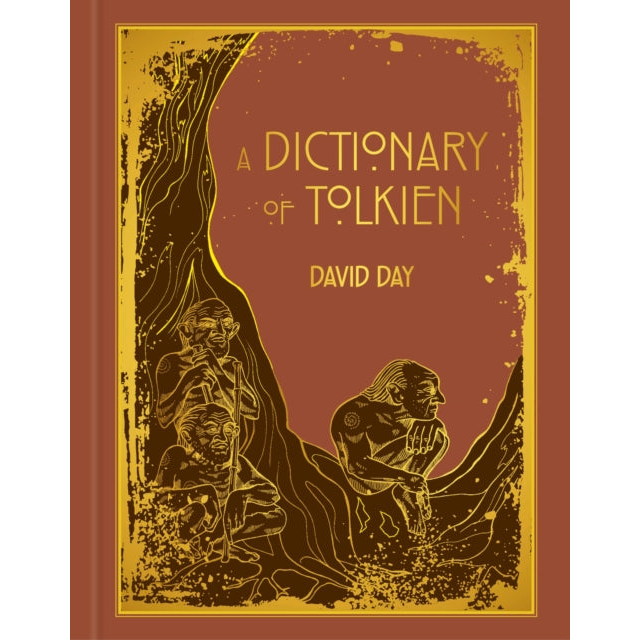 A Dictionary of Tolkien : DELUXE EDITION An A-Z Guide to the Creatures, Plants, Events and Places of Tolkien's World