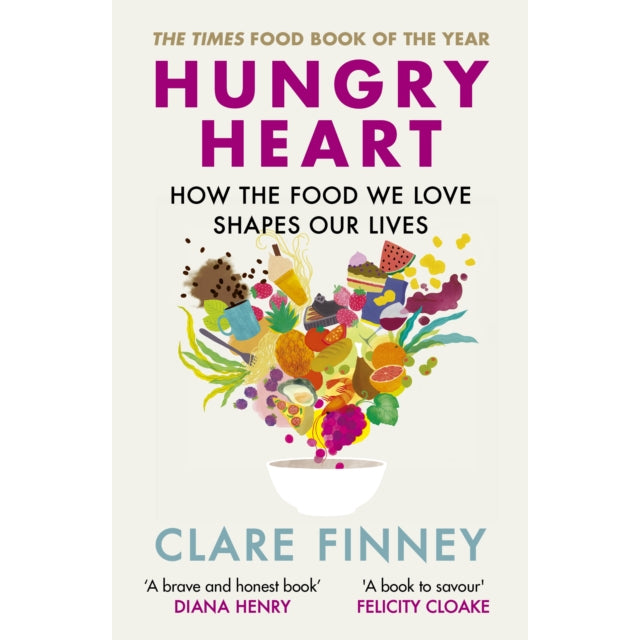 Hungry Heart : How the food we love shapes our lives: The Times Food Book of the Year