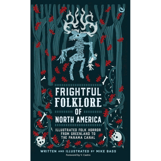 Frightful Folklore of North America : Bloodcurdling Tales from the Panama Canal to the North Pole