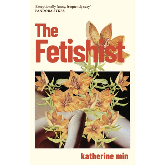 The Fetishist : a darkly comic tale of rage and revenge – ‘Exceptionally funny, frequently sexy’ Pandora Sykes