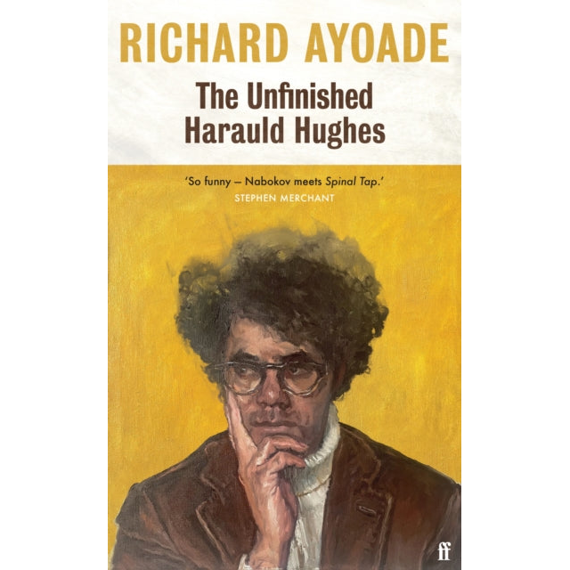 The Unfinished Harauld Hughes : Richard Ayoade's hilarious fictional quest to rescue a mythical mid-century playwright from obscurity