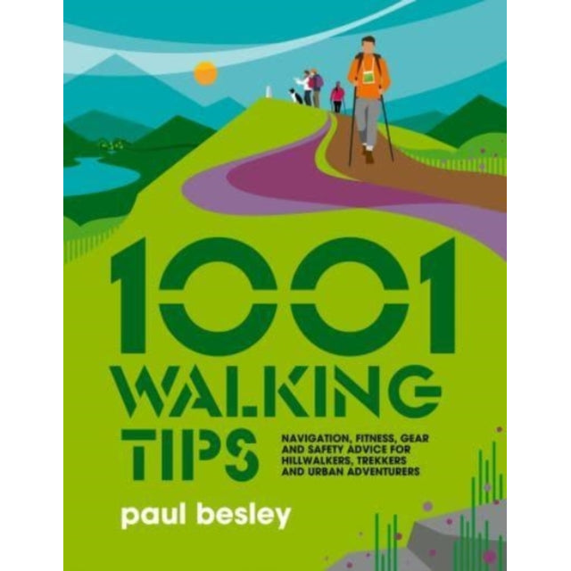 1001 Walking Tips : Navigation, fitness, gear and safety advice for hillwalkers, trekkers and urban adventurers : 4