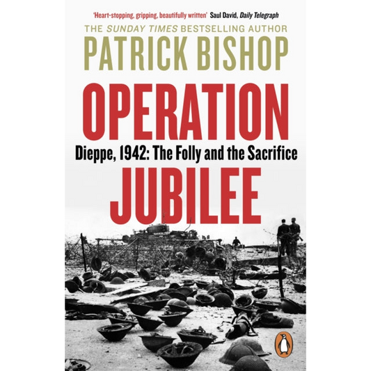 Operation Jubilee : Dieppe, 1942: The Folly and the Sacrifice