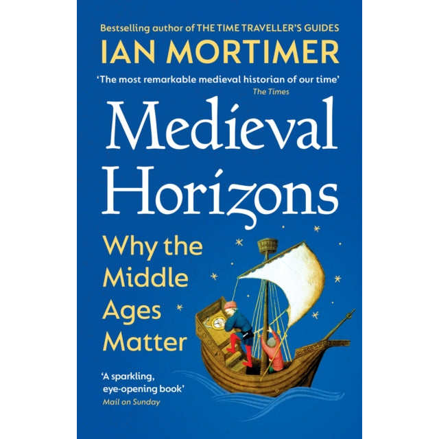 Medieval Horizons : Why the Middle Ages Matter