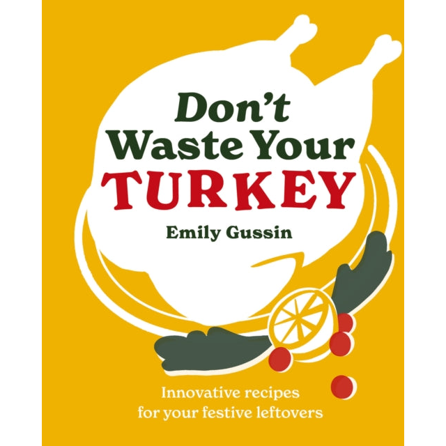Don't Waste Your Turkey : Innovative recipes for your festive leftovers : 2