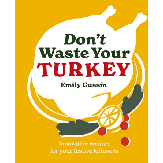 Don't Waste Your Turkey : Innovative recipes for your festive leftovers : 2