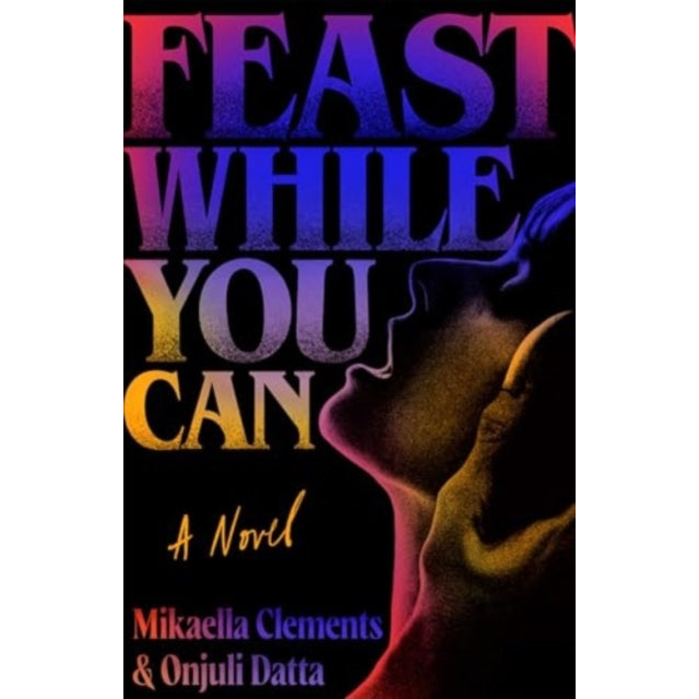Feast While You Can : a 'brilliantly visceral queer horror' for fans of Julia Armfield and Eliza Clark