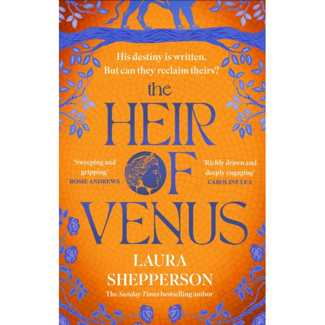 The Heir of Venus : The story of Aeneas as it's never been told before from the Sunday Times bestselling author of The Heroines