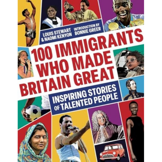100 Immigrants Who Made Britain Great : Inspiring Stories of Talented People