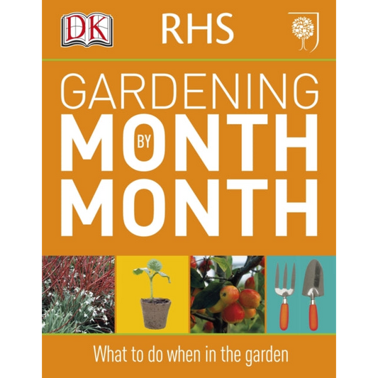 RHS Gardening Month by Month : What to Do When in the Garden