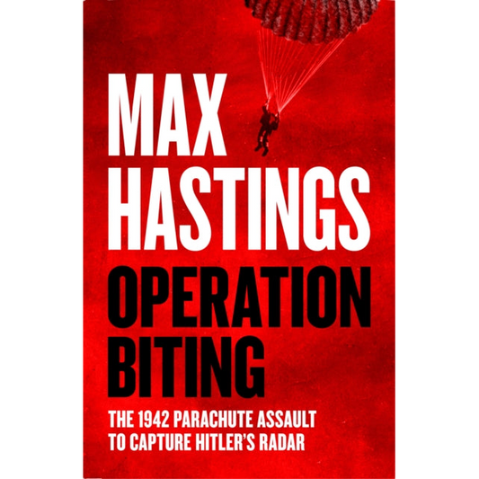 Operation Biting : The 1942 Parachute Assault to Capture Hitler’s Radar