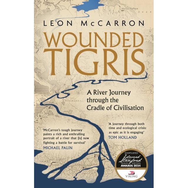 Wounded Tigris : A River Journey through the Cradle of Civilisation
