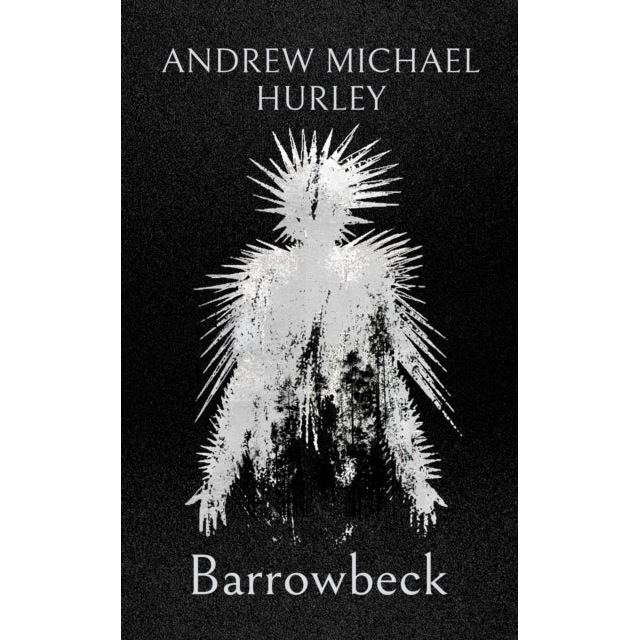 Barrowbeck : The chilling new novel from the author of Starve Acre