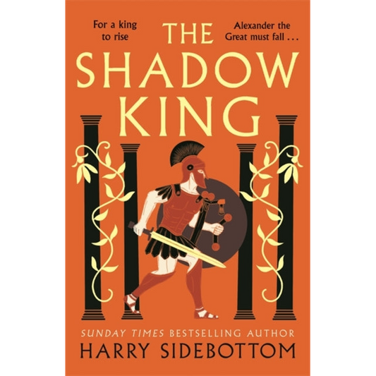 The Shadow King : The brand new 2023 historical epic about Alexander The Great from the Sunday Times bestseller