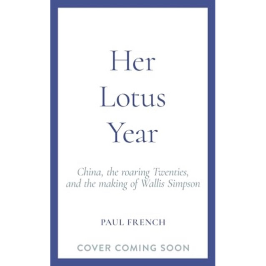 Her Lotus Year : China, The Roaring Twenties and the Making of Wallis Simpson