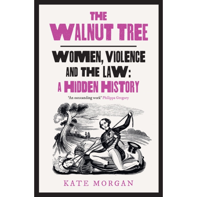 The Walnut Tree : Women, Violence and the Law – a Hidden History