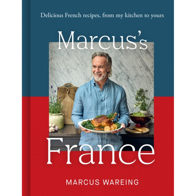 Marcus’s France : Delicious French Recipes, from My Kitchen to Yours