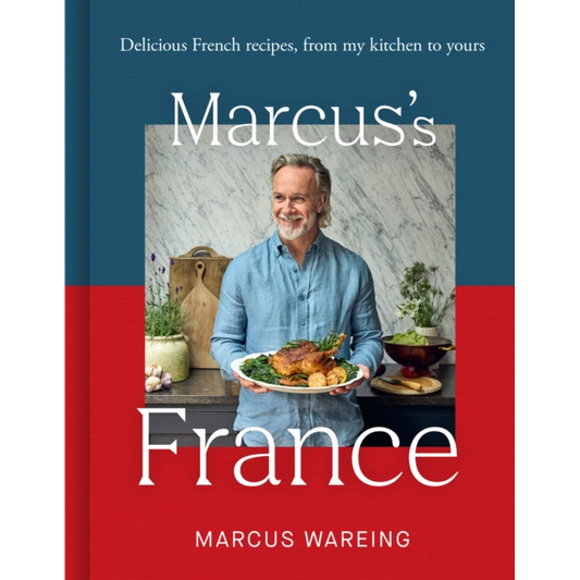 Marcus’s France : Delicious French Recipes, from My Kitchen to Yours