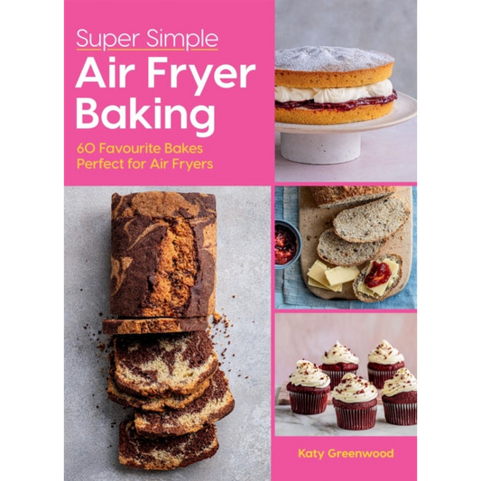 Super Simple Air Fryer Baking : 60 Favourite Bakes Perfect for Air Fryers