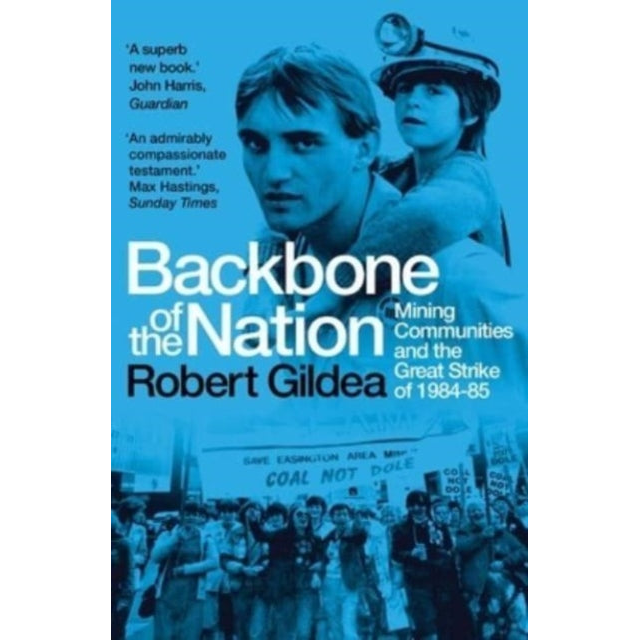 Backbone of the Nation : Mining Communities and the Great Strike of 1984-85