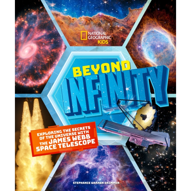 Beyond Infinity : Exploring the Secrets of the Universe With the James Webb Space Telescope