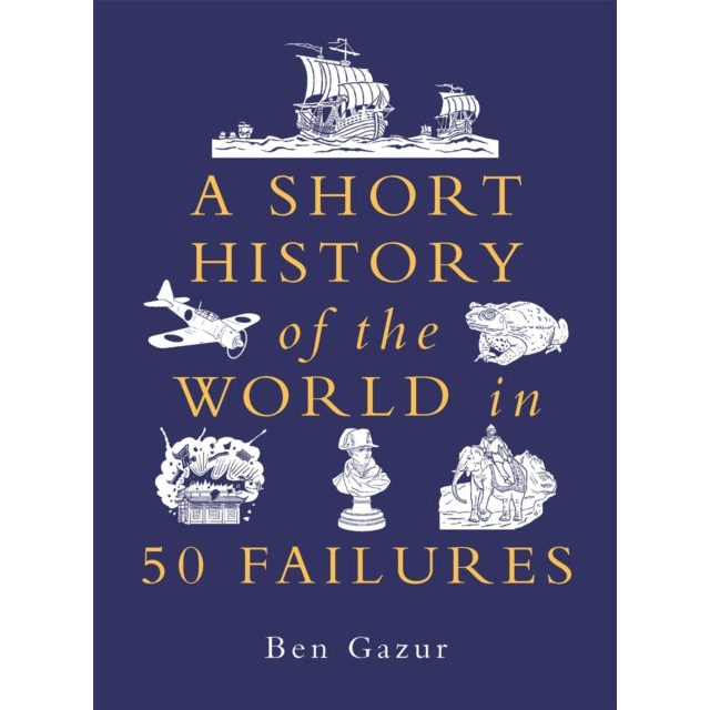 A Short History of the World in 50 Failures