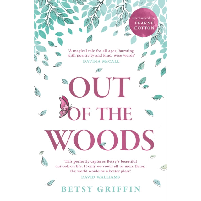Out of the Woods : A Tale of Positivity, Kindness and Courage