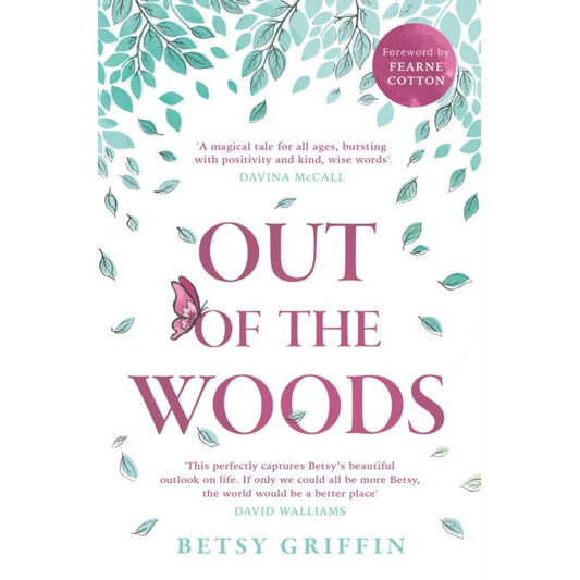 Out of the Woods : A Tale of Positivity, Kindness and Courage