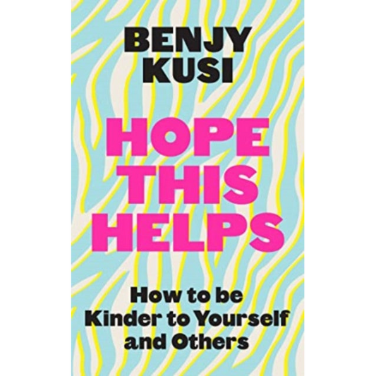Hope this Helps : How to be Kinder to Yourself and Others